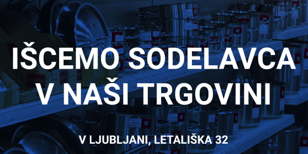 IŠCEMO SODELAVCA V NAŠI TRGOVINI V LJUBLJANI