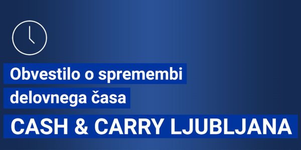 Sprememba delovnega časa v Cash & Carry Ljubljana 